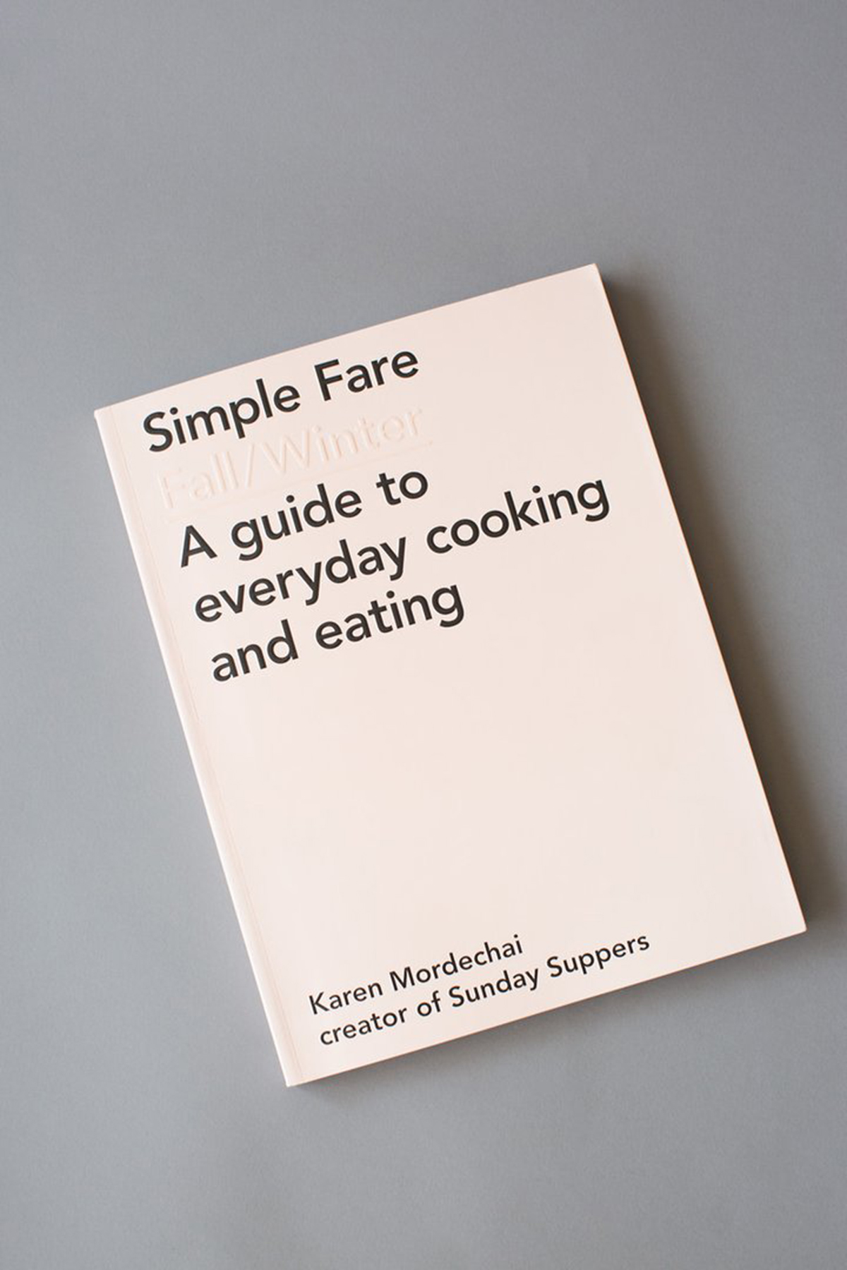 Simple Fare Fall/Winter Cookbook by Karen Mordechai of Sunday Suppers